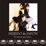 Tu tenias que estar.../MERIDO de JAPON摜