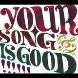YOUR SONG IS GOOD摜