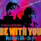 BE WITH YOU(OVREHEAD CHAMPION REMIX)/~c featuring Joy摜