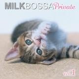 MILK BOSSA Private vol.1摜