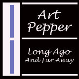 Long Ago And Far Away/Art Pepper摜