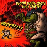 World Wide Story/MEGA STOPPER摜
