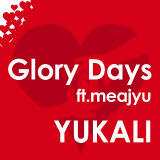 Glory days ft.meajyu/YUKALI摜