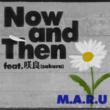 Now and Then feat.(SAKURA)/M.A.R.U摜