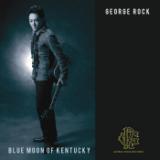 BLUE MOON OF KENTUCKY/GEORGE ROCK摜