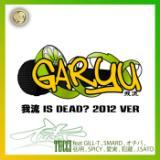 䗬 is DEAD? 2012 ver feat. GILL-TCSMARDCI`oCOCSPICYCCƑJ.SATO/TUCCI摜