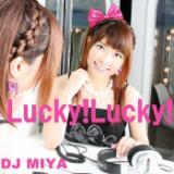 Lucky!Lucky!/DJ MIYA摜