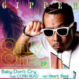 Baby Dont Cry feat. CORN HEAD -ver. Heart Beat-/GIPPER摜