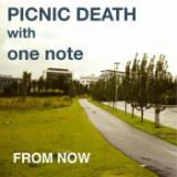 From Now/PICNIC DEATH with one note摜
