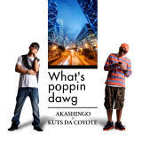 Whats poppin dawg feat.KUTS DA KOYOTE/AKASHINGO摜
