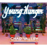 Young Hunger/CHAD VALLEY摜